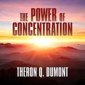 The Power of Concentration by  Theron Q. Dumont audiobook
