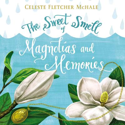 The Sweet Smell of Magnolias and Memories by Celeste Fletcher McHale audiobook