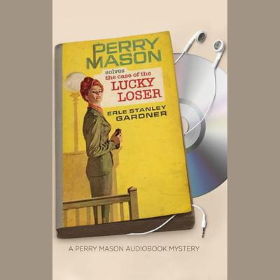The Case of the Lucky Loser by Erle Stanley Gardner audiobook
