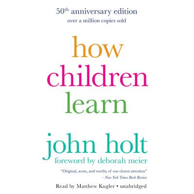 How Children Learn (50th anniversary edition) by John Holt audiobook