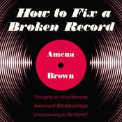 How to Fix a Broken Record by  Amena Brown audiobook