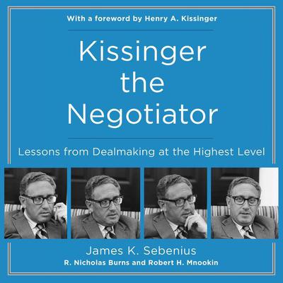 Kissinger the Negotiator by James K. Sebenius audiobook