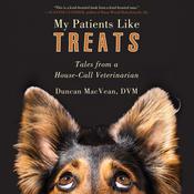 My Patients Like Treats by  Duncan MacVean DVM audiobook