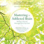 Mastering the Addicted Brain by  Walter Ling MD audiobook