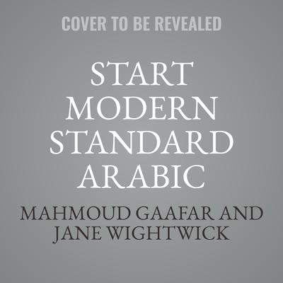 Start Modern Standard Arabic by Mahmoud Gaafar audiobook