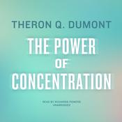 The Power of Concentration by  Theron Q. Dumont audiobook