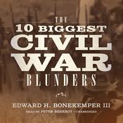 The 10 Biggest Civil War Blunders by  Edward H. Bonekemper III audiobook