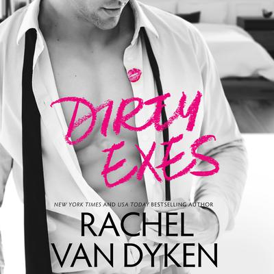 Dirty Exes by Rachel Van Dyken audiobook