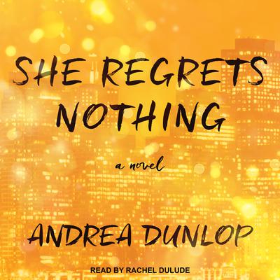 She Regrets Nothing by Andrea Dunlop audiobook