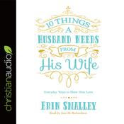 10 Things a Husband Needs from His Wife by  Erin Smalley audiobook