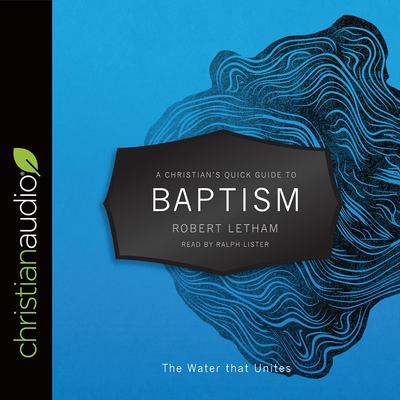 Christian's Quick Guide to Baptism by Robert Letham audiobook