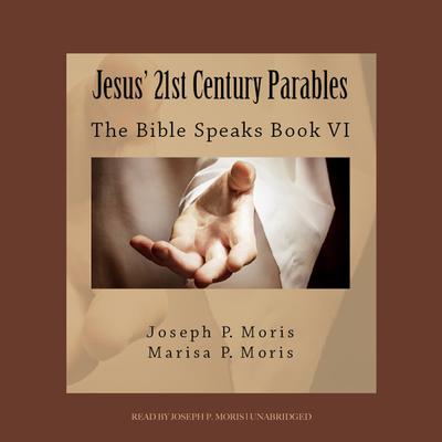 Jesus’ 21st Century Parables by Joseph P. Moris audiobook