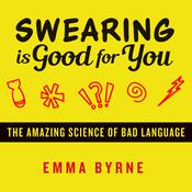 Swearing Is Good for You by  Emma Byrne audiobook