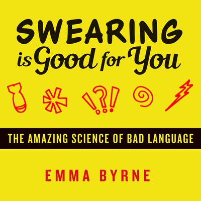 Swearing Is Good for You by Emma Byrne audiobook