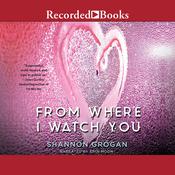 From Where I Watch You by  Shannon Grogan audiobook