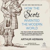 How the Scots Invented the Modern World by  Arthur Herman audiobook