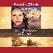 In the Shadow of Denali by  Kimberley Woodhouse audiobook