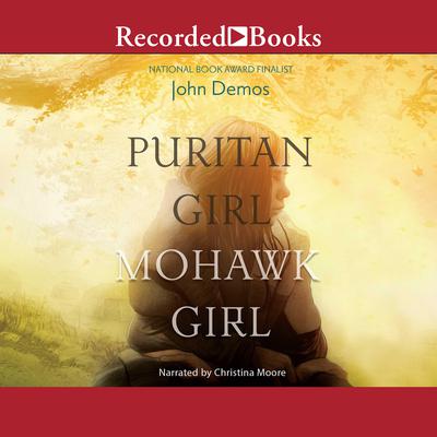 Puritan Girl, Mohawk Girl by John Demos audiobook