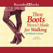 These Boots Weren't Made For Walking by  Melody Carlson audiobook