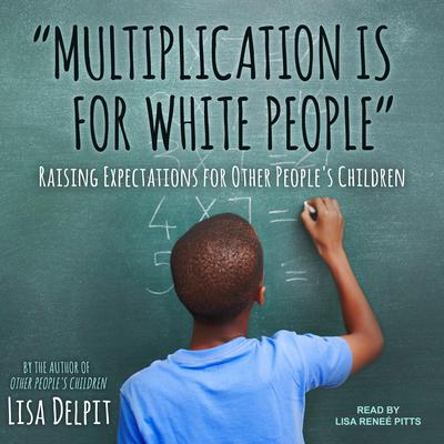 Multiplication Is for White People by Lisa Delpit audiobook