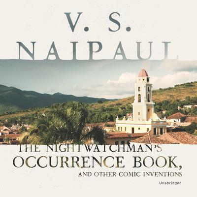 The Nightwatchman’s Occurrence Book, and Other Comic Inventions by V. S. Naipaul audiobook