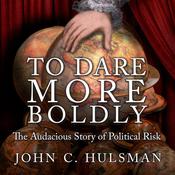 To Dare More Boldly by  John C. Hulsman audiobook
