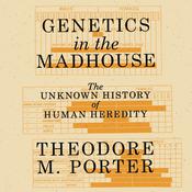 Genetics in the Madhouse by  Theodore M. Porter audiobook