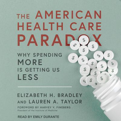 The American Health Care Paradox by Elizabeth H. Bradley audiobook
