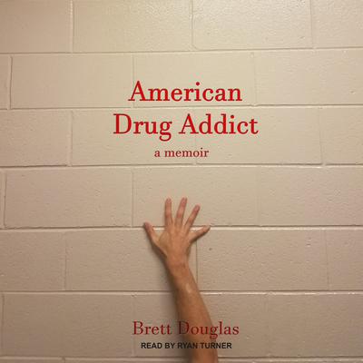 American Drug Addict by Brett Douglas audiobook