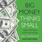 Big Money Thinks Small by  Joel Tillinghast audiobook