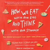 How We Eat with Our Eyes and Think with Our Stomach by  Melanie Muhl audiobook