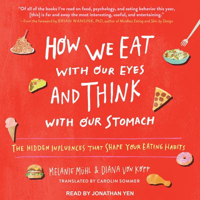 How We Eat with Our Eyes and Think with Our Stomach by Melanie Muhl audiobook