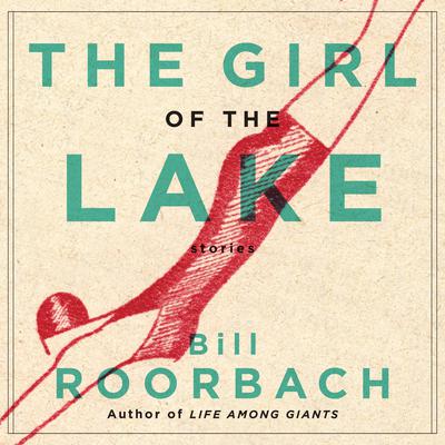 The Girl of the Lake by Bill Roorbach audiobook