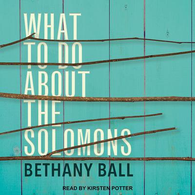 What To Do About The Solomons by Bethany Ball audiobook