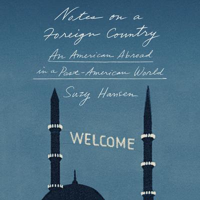 Notes on a Foreign Country by Suzy Hansen audiobook