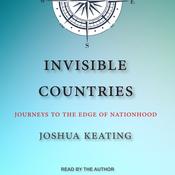 Invisible Countries by  Joshua Keating audiobook
