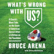 What's Wrong with US? by  Bruce Arena audiobook