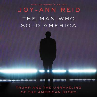 The Man Who Sold America by Joy-Ann Reid audiobook
