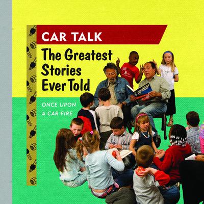 Car Talk: The Greatest Stories Ever Told by Tom Magliozzi audiobook