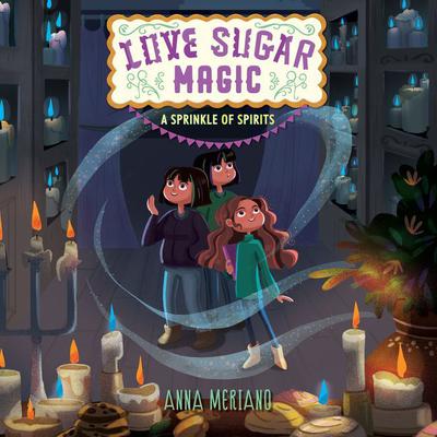 Love Sugar Magic: A Sprinkle of Spirits by Anna Meriano audiobook