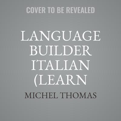 Language Builder Italian (Learn Italian with the Michel Thomas Method) by Michel Thomas audiobook