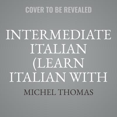 Intermediate Italian (Learn Italian with the Michel Thomas Method) by Michel Thomas audiobook