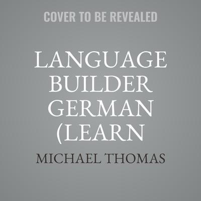Language Builder German (Learn German with the Michel Thomas Method) by Michael Thomas audiobook
