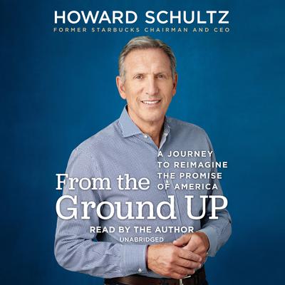 From the Ground Up by Howard Schultz audiobook