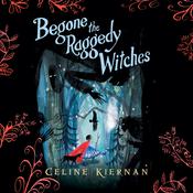 Begone the Raggedy Witches by  Celine Kiernan audiobook
