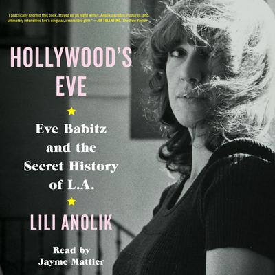 Hollywood's Eve by Lili Anolik audiobook