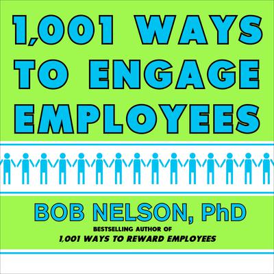 1001 Ways to Engage Employees by Bob Nelson audiobook