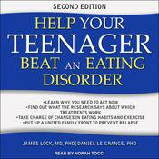 Help Your Teenager Beat an Eating Disorder, Second Edition by  James Lock MD, PhD audiobook