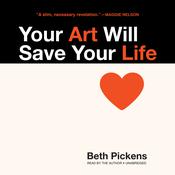 Your Art Will Save Your Life by  Beth Pickens audiobook