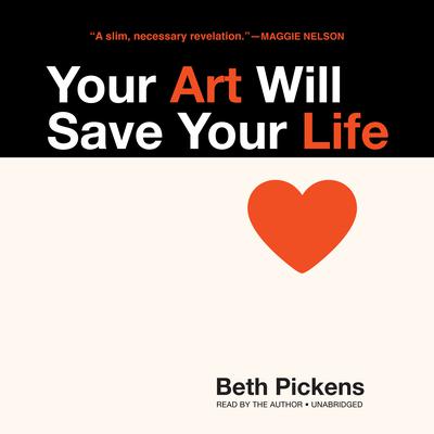 Your Art Will Save Your Life by Beth Pickens audiobook